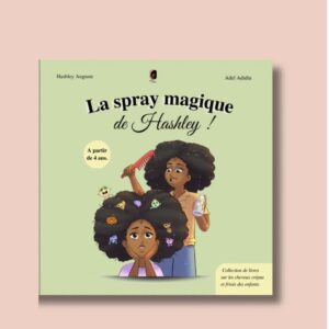 Hashley et le spray magique ! Little Nappy Hair - Cheveux enfants crépus, frisés et bouclés à partir de 4 ans